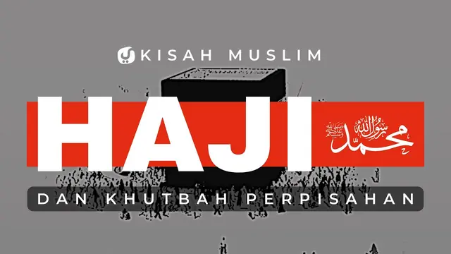 Haji Wada' — Perpisahan Rasulullah ﷺ dengan Umatnya